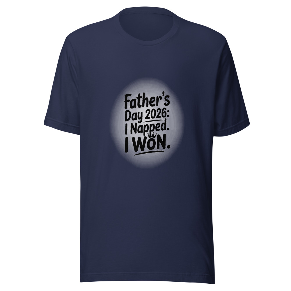 FATHER’S DAY 2026: I NAPPED. I WON. - tshirt