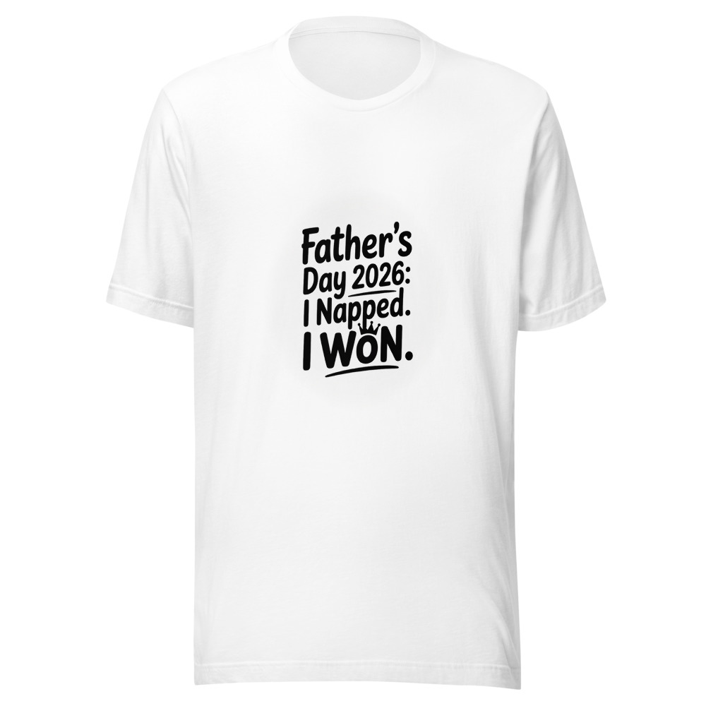 FATHER’S DAY 2026: I NAPPED. I WON. - tshirt