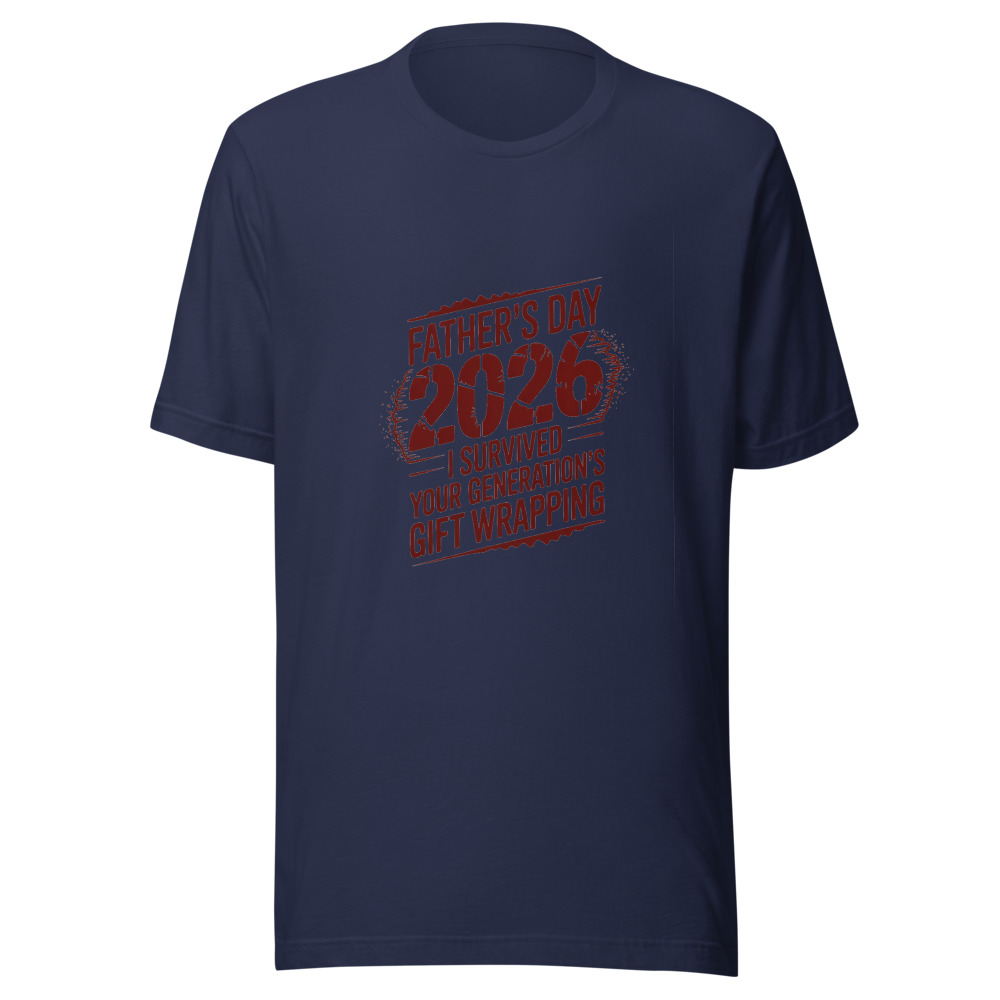 FATHER’S DAY 2026: I SURVIVED YOUR GENERATION'S GIFT WRAPPING - tshirt