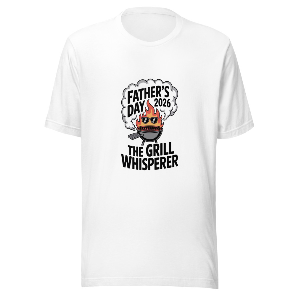 Father’s Day 2026: The Grill Whisperer - tshirt