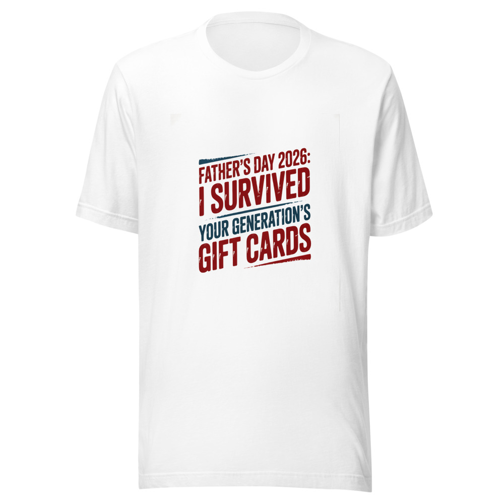 FATHER'S DAY 2026: I SURVIVED YOUR GENERATION'S GIFT CARDS - tshirt