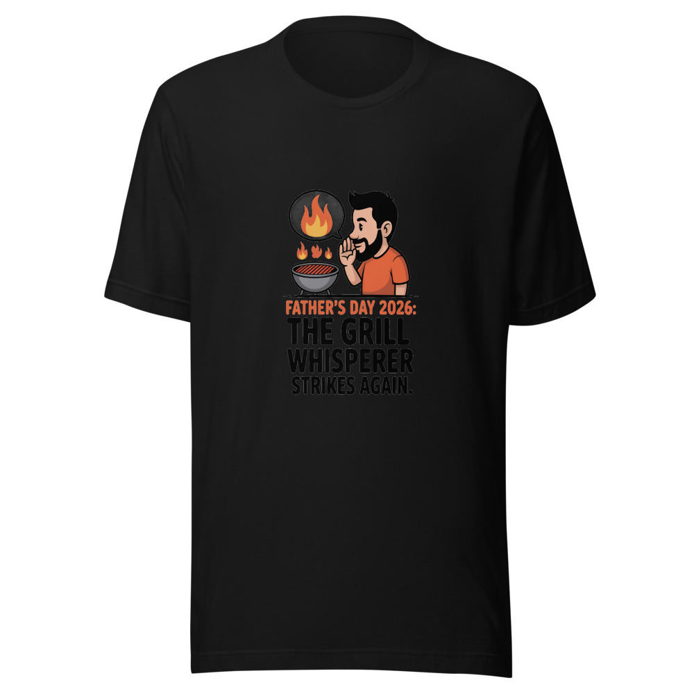 Father's Day 2026: The Grill Whisperer Strikes Again - tshirt