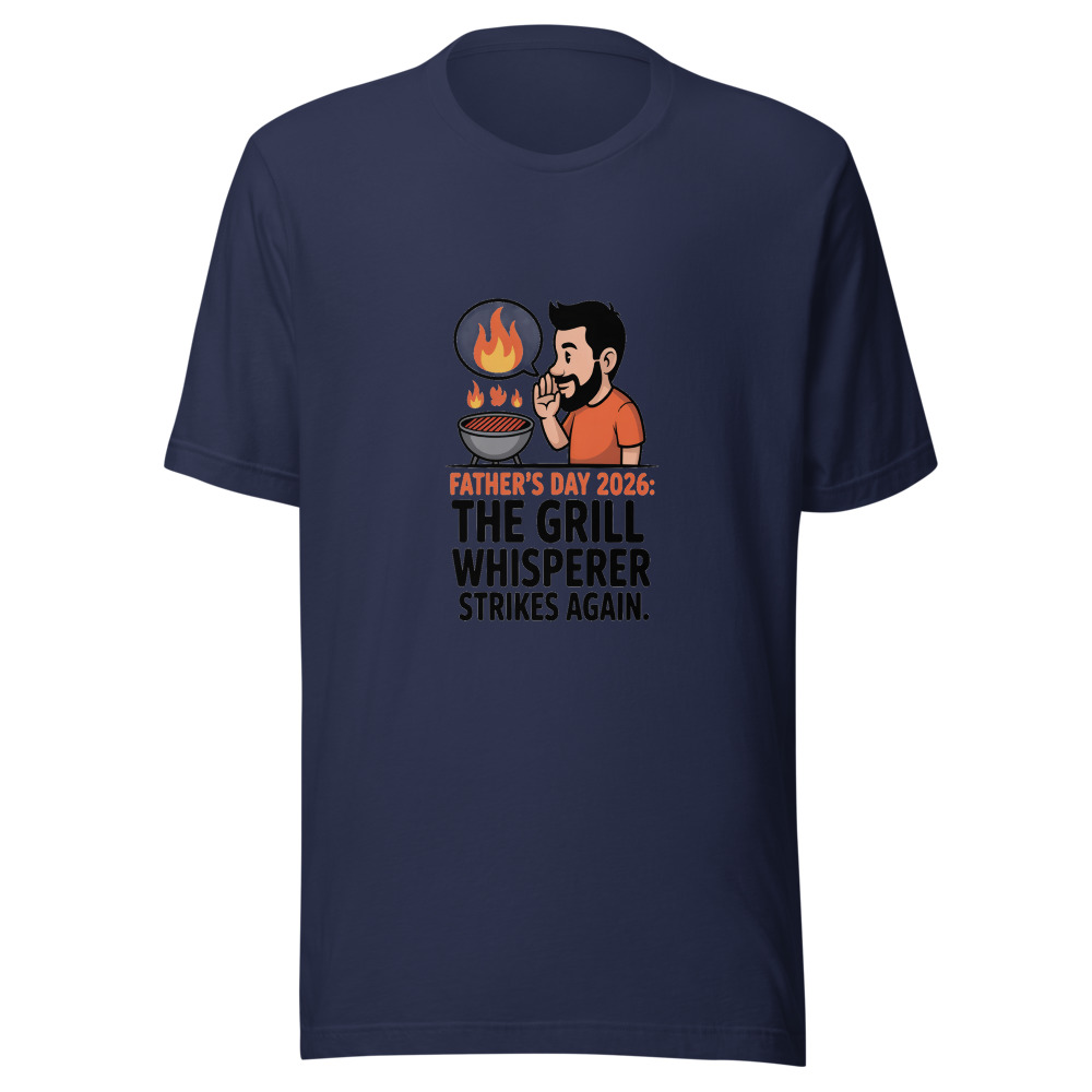 Father's Day 2026: The Grill Whisperer Strikes Again - tshirt