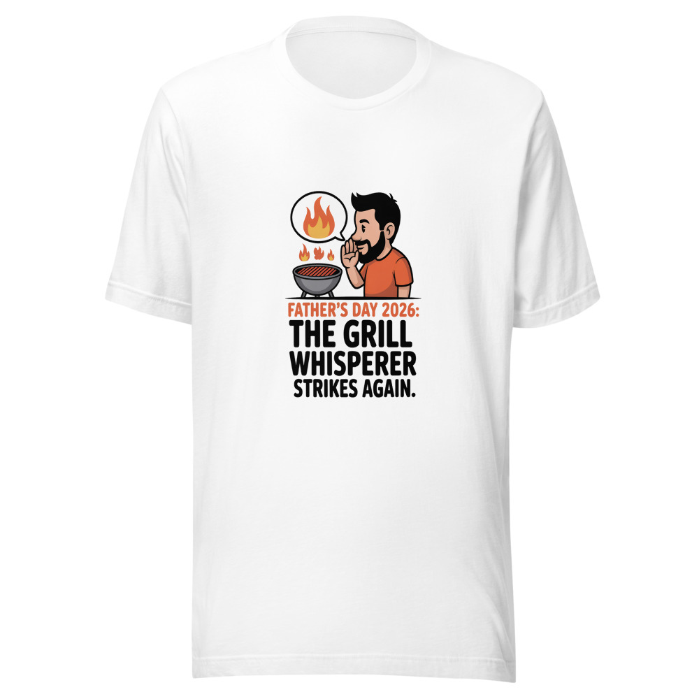 Father's Day 2026: The Grill Whisperer Strikes Again - tshirt