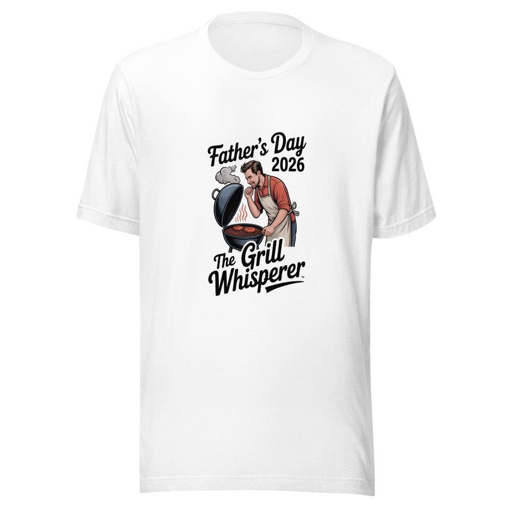 Father's Day 2026: The Grill Whisperer - tshirt