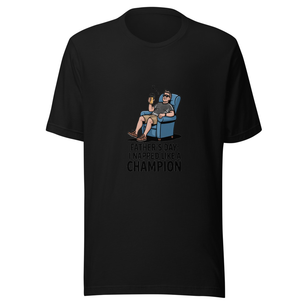 FATHER'S DAY: I NAPPED LIKE A CHAMPION - tshirt