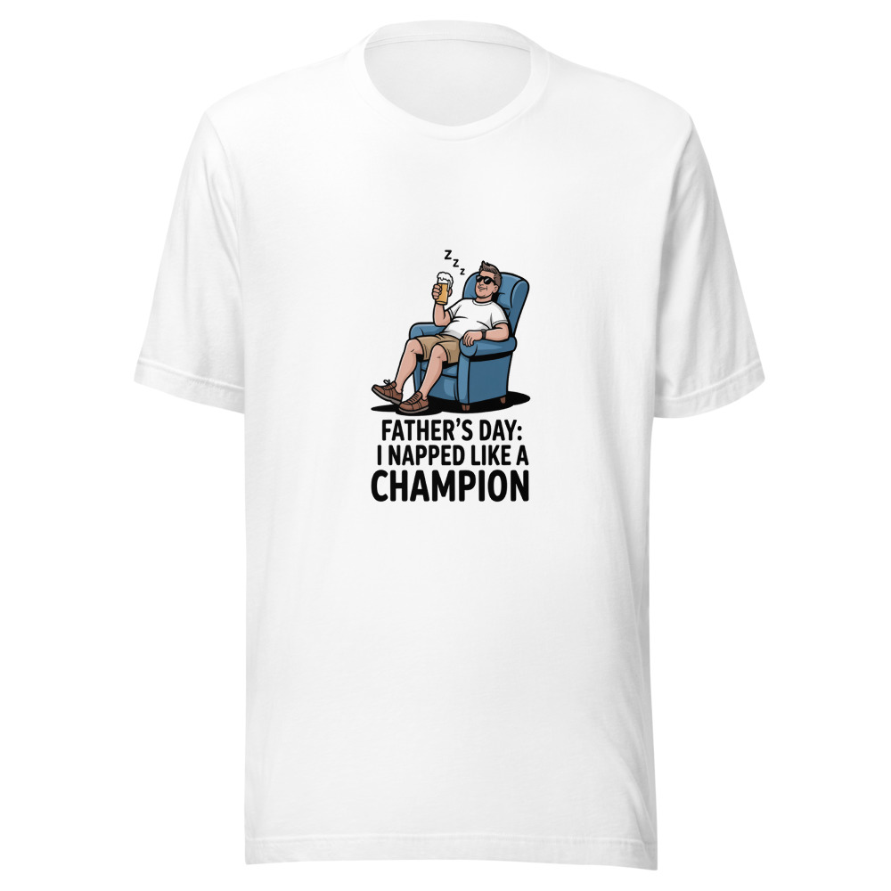 FATHER'S DAY: I NAPPED LIKE A CHAMPION - tshirt