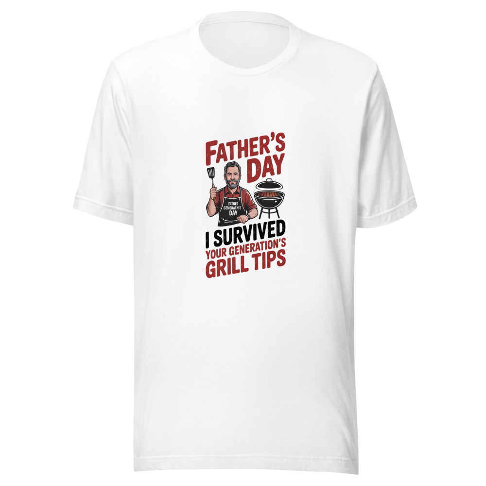 FATHER'S DAY: I SURVIVED YOUR GENERATION'S GRILL TIPS - tshirt
