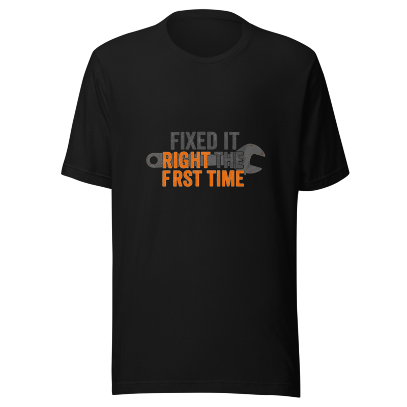 Fixed It Right The First Time - tshirt