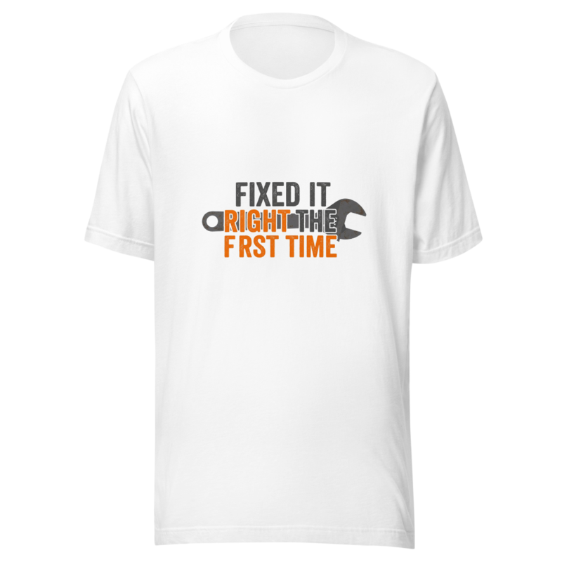 Fixed It Right The First Time - tshirt