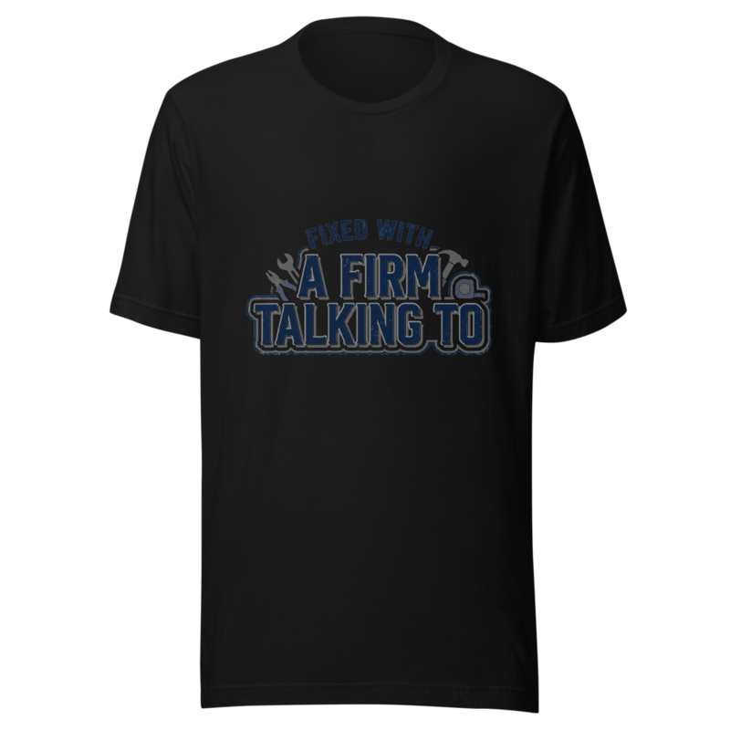 Fixed With A Firm Talking To - tshirt
