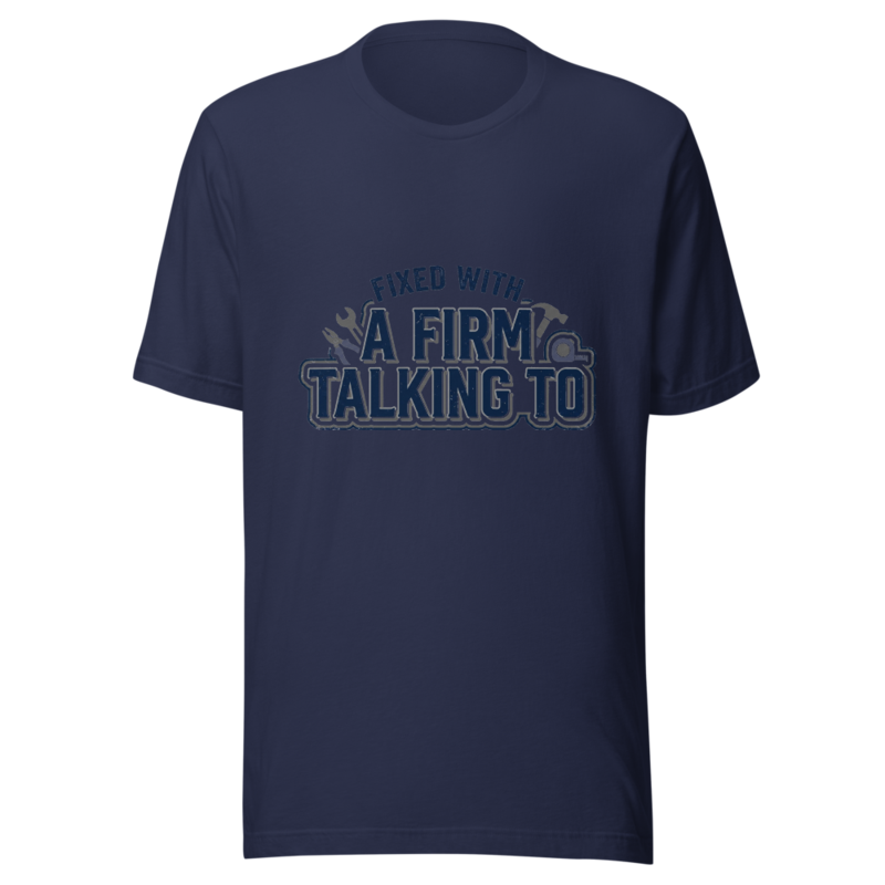 Fixed With A Firm Talking To - tshirt