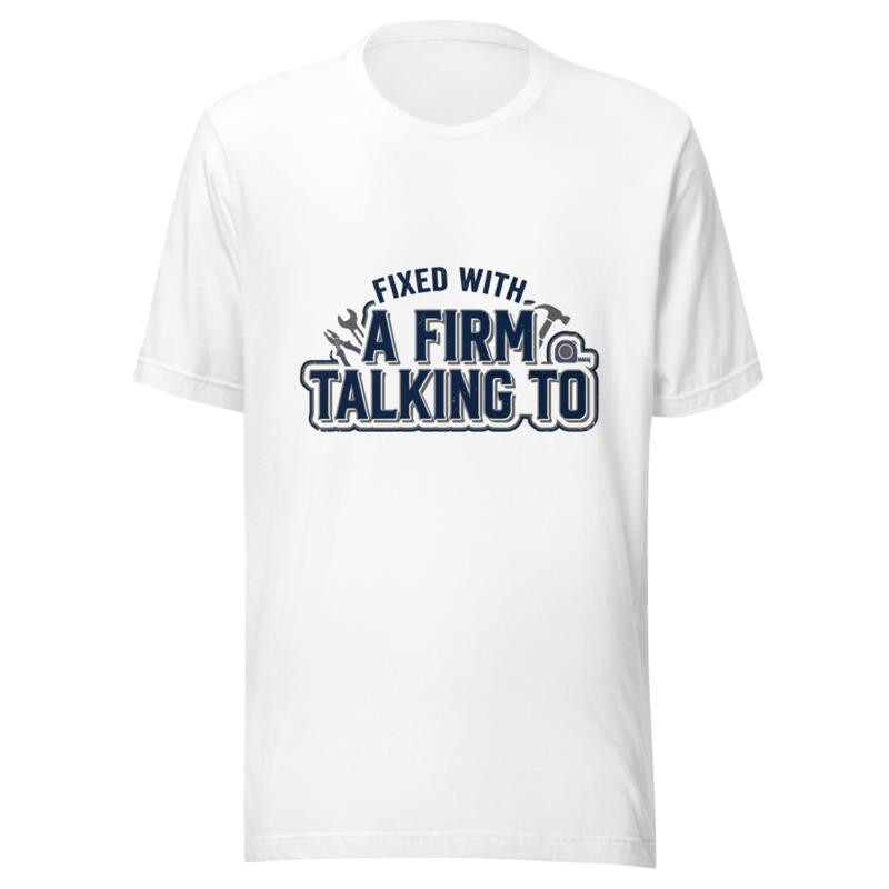 Fixed With A Firm Talking To - tshirt