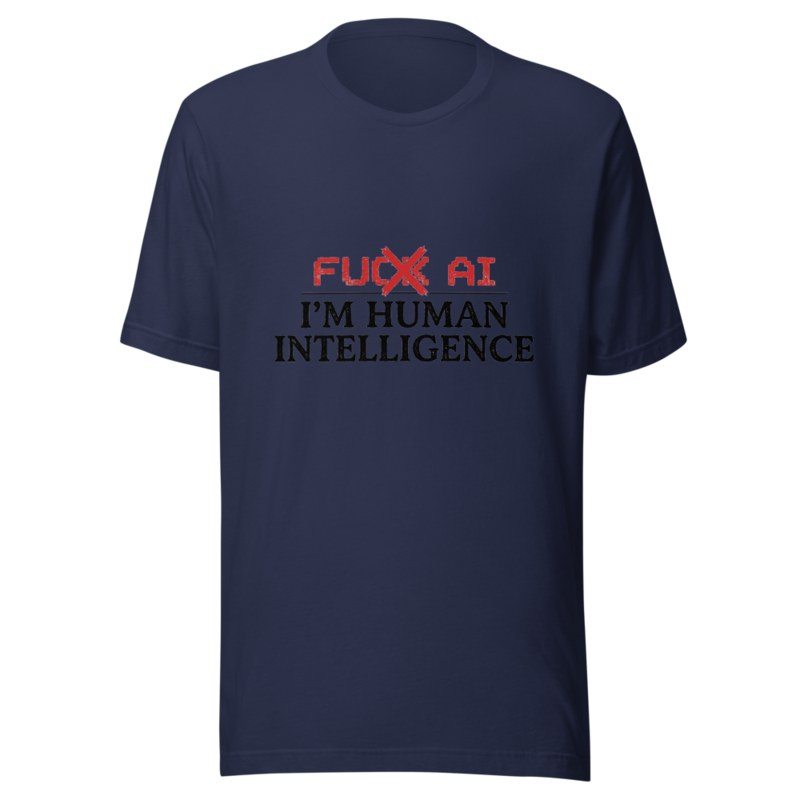 Fuck AI, I'm Human Intelligence - tshirt