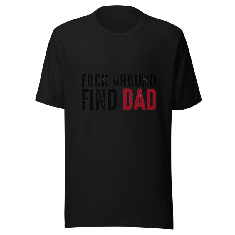 Fuck Around, Find Dad - tshirt
