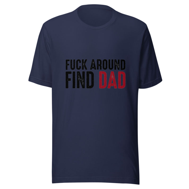 Fuck Around, Find Dad - tshirt