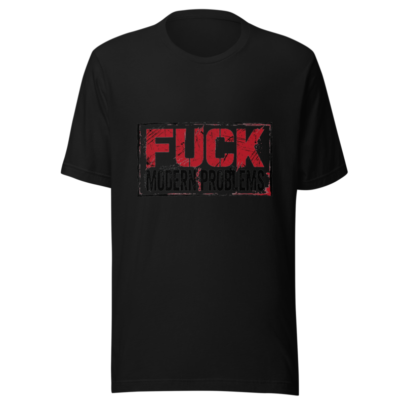 Fuck Modern Problems - tshirt