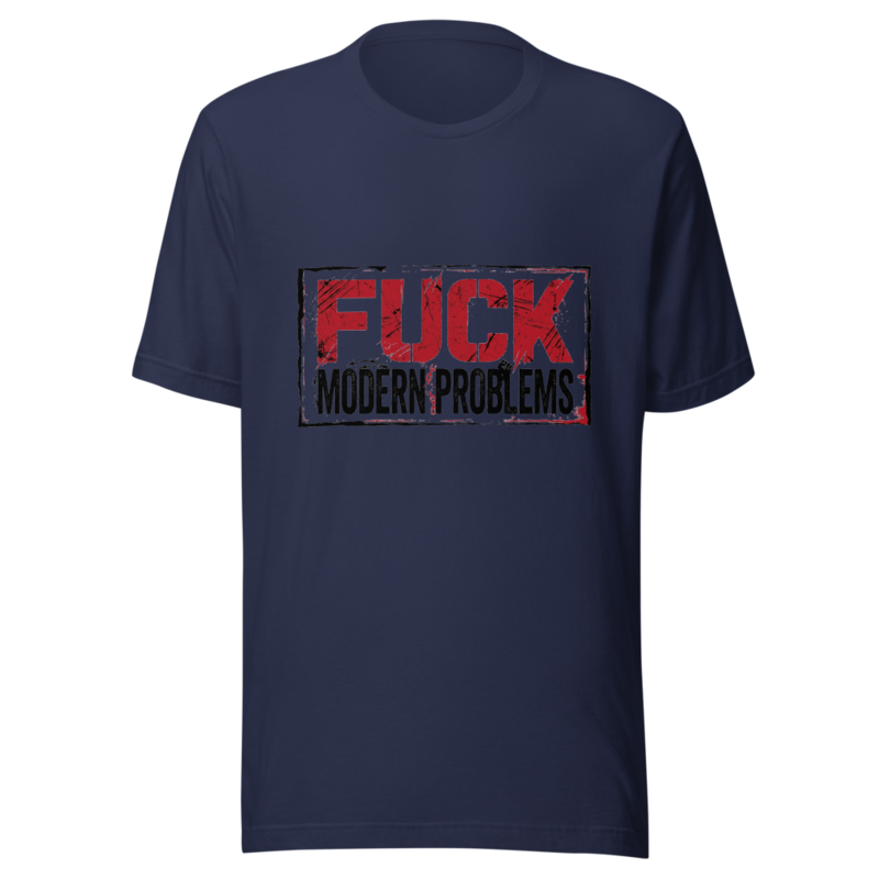 Fuck Modern Problems - tshirt