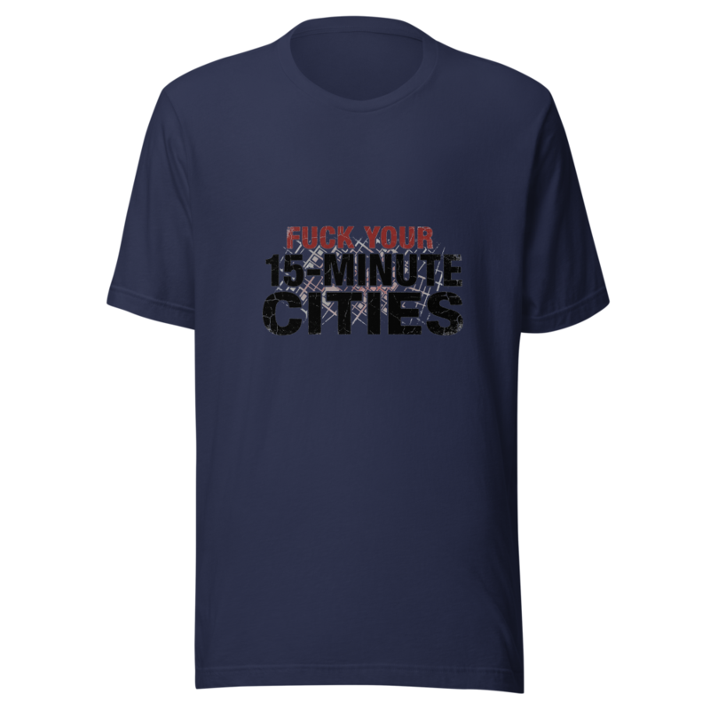 Fuck Your 15-Minute Cities - tshirt