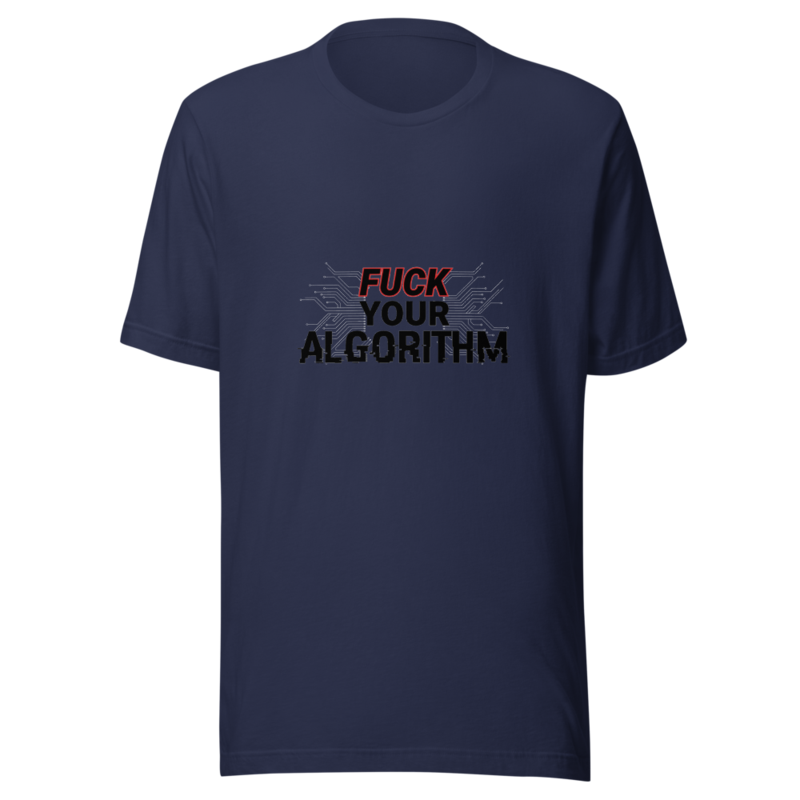 Fuck Your Algorithm - tshirt