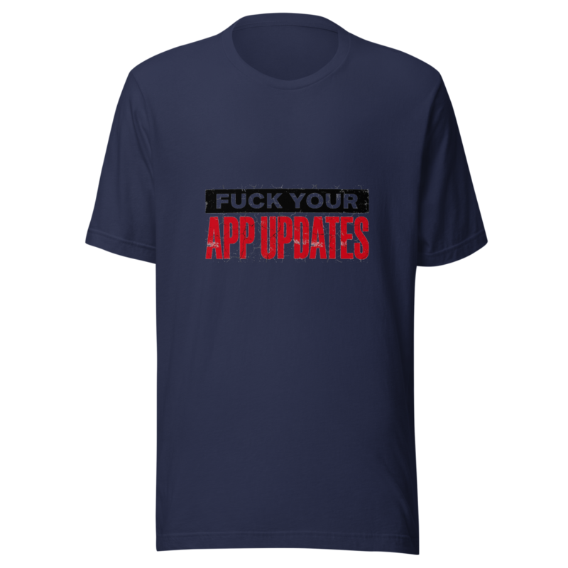 Fuck Your App Updates - tshirt