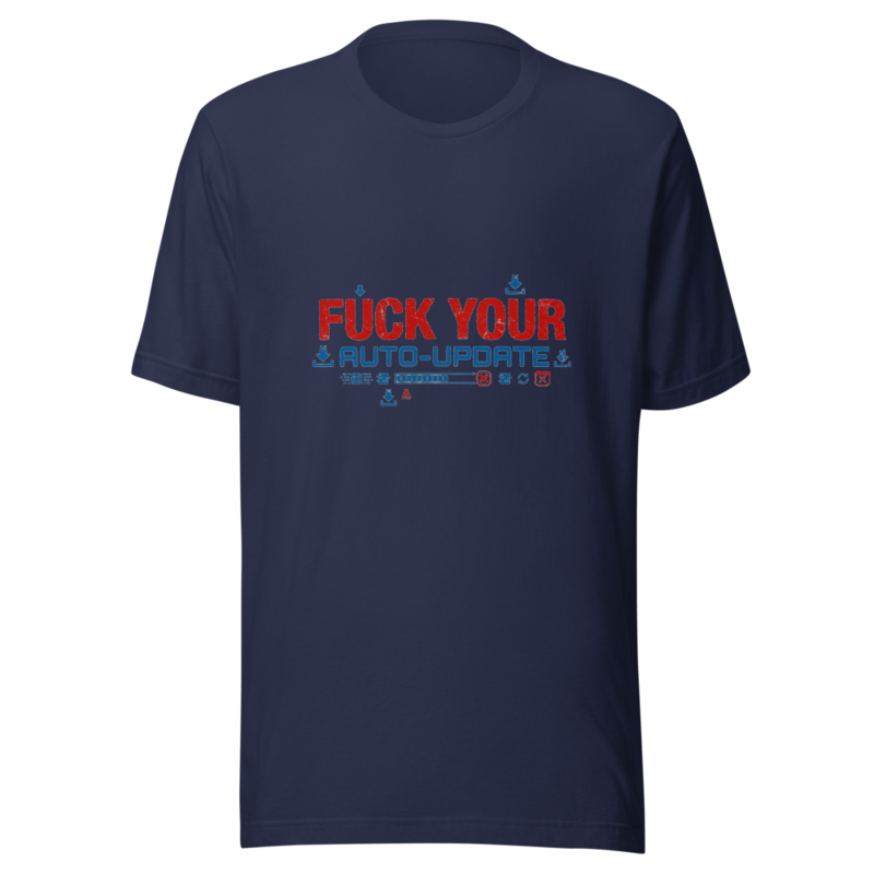 Fuck Your Auto-Update - tshirt