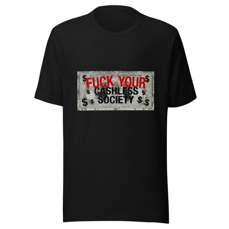 Fuck Your Cashless Society - tshirt