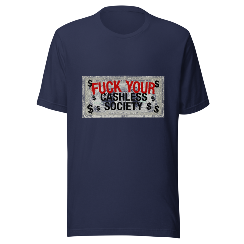 Fuck Your Cashless Society - tshirt