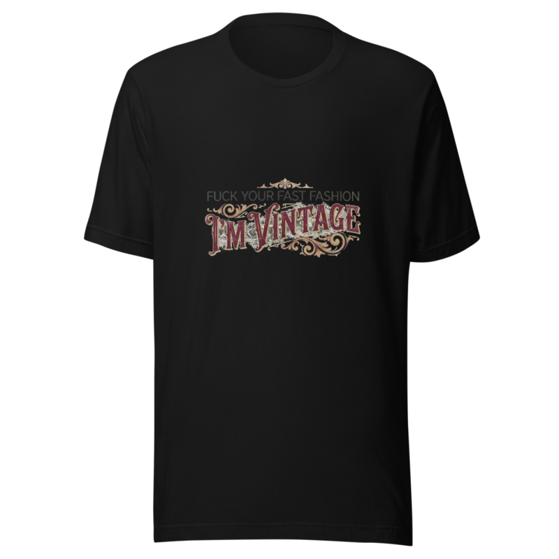 Fuck Your Fast Fashion, I'm Vintage - tshirt