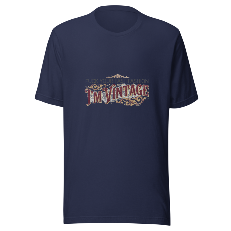 Fuck Your Fast Fashion, I'm Vintage - tshirt