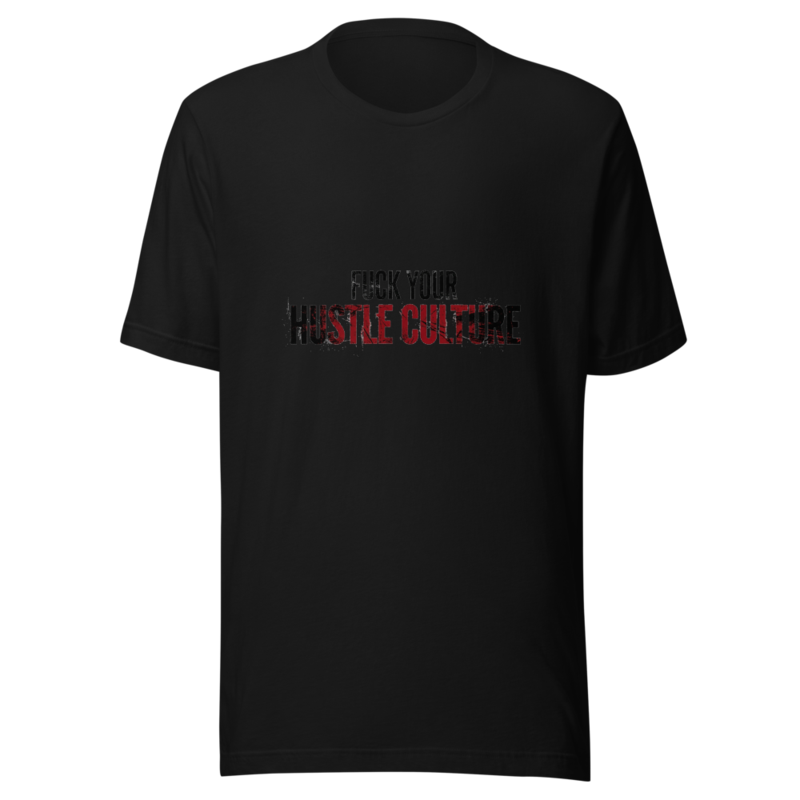 Fuck Your Hustle Culture - tshirt