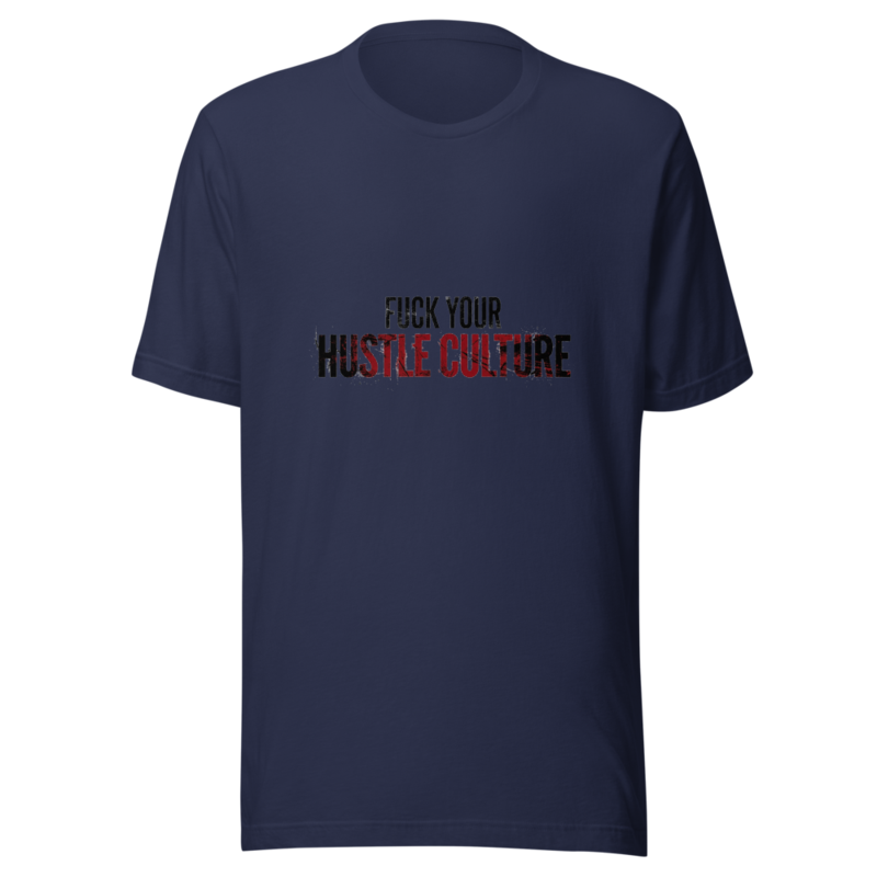 Fuck Your Hustle Culture - tshirt