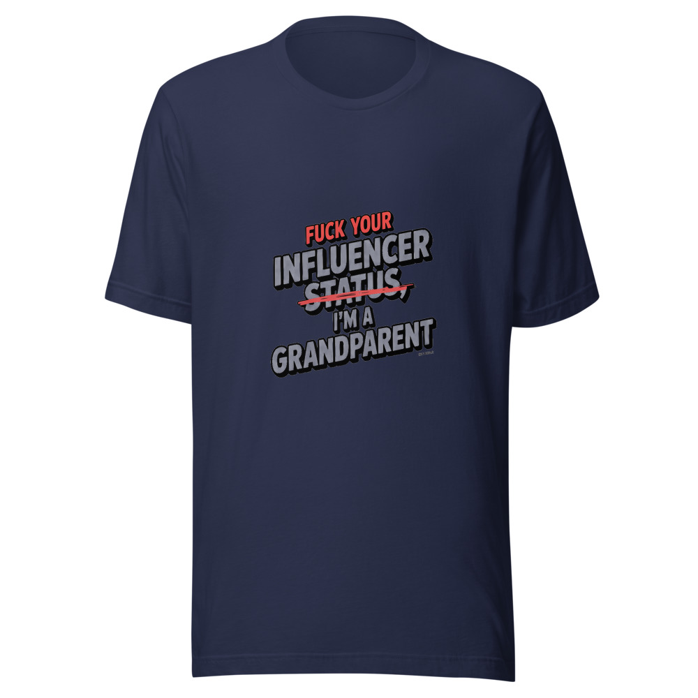 Fuck Your Influencer Status, I'm a Grandparent - tshirt