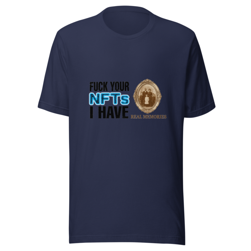 Fuck Your NFTs, I Have Real Memories - tshirt
