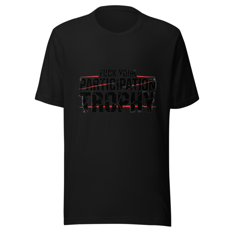 Fuck Your Participation Trophy - tshirt