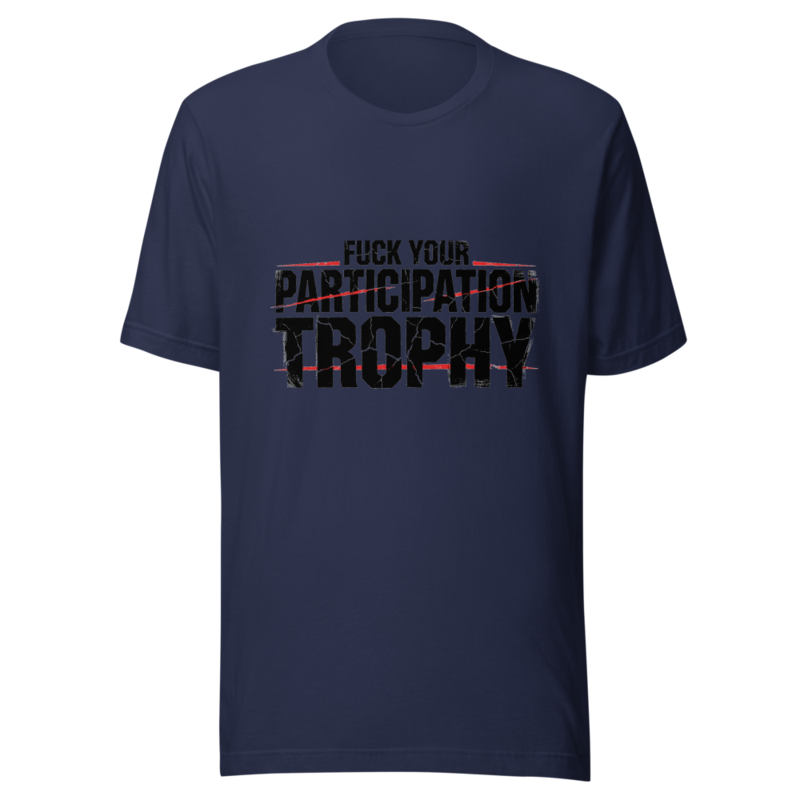 Fuck Your Participation Trophy - tshirt