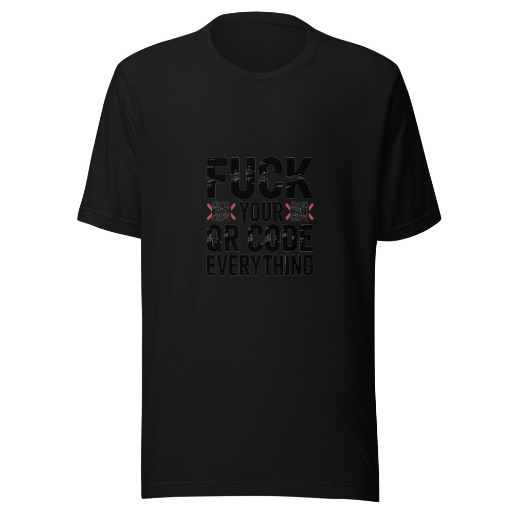 Fuck Your QR Code Everything - tshirt