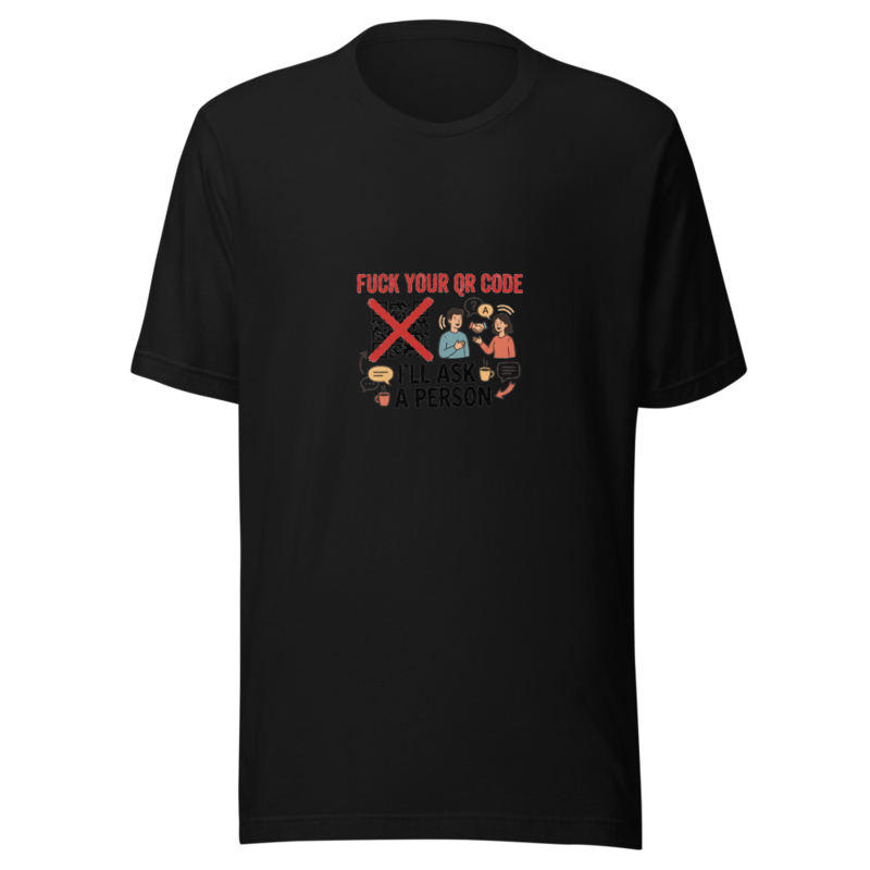 Fuck Your QR Code, I'll Ask a Person - tshirt