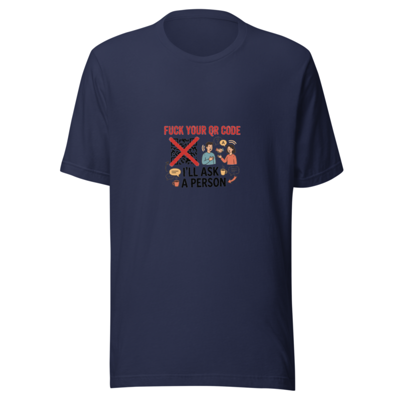Fuck Your QR Code, I'll Ask a Person - tshirt