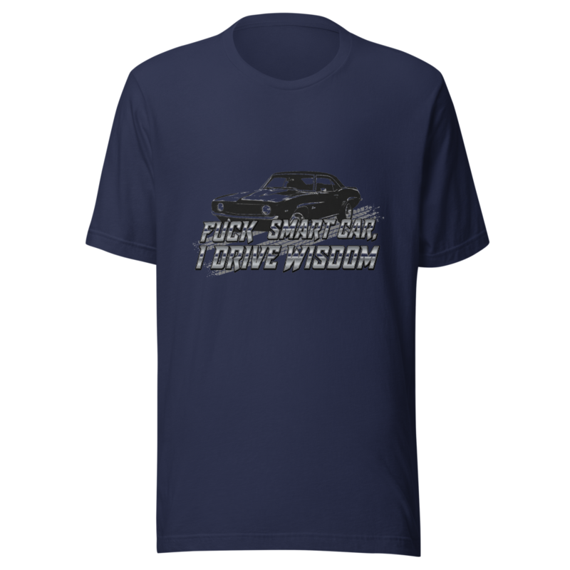 Fuck Your Smart Car, I Drive Wisdom - tshirt