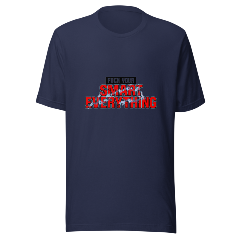 Fuck Your Smart Everything - tshirt