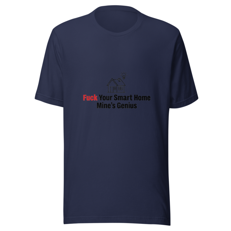 Fuck Your Smart Home, Mine's Genius - tshirt