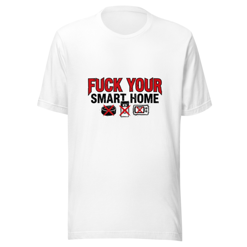 Fuck Your Smart Home - tshirt