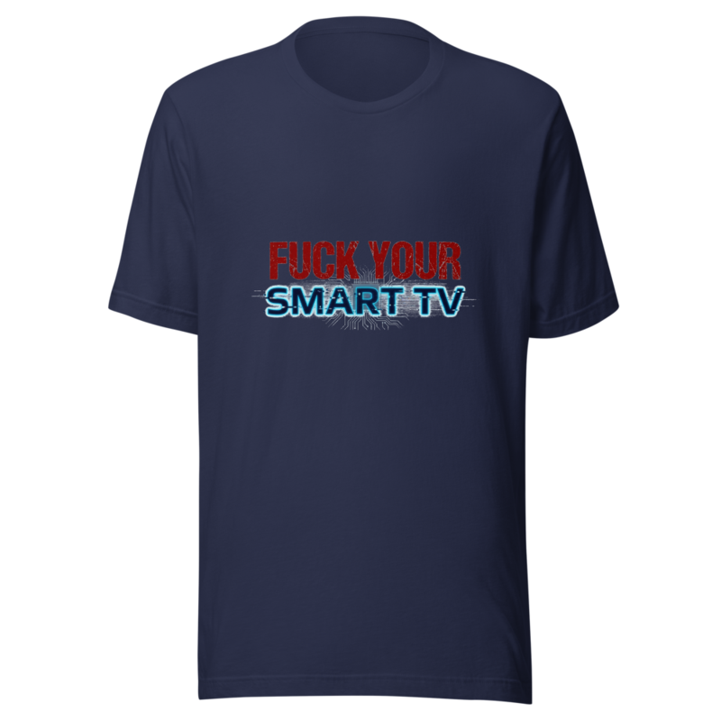 Fuck Your Smart TV - tshirt