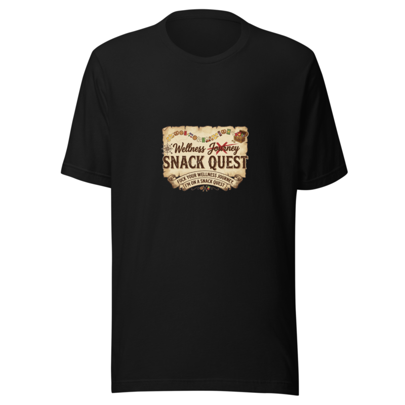 Fuck Your Wellness Journey, I'm On a Snack Quest - tshirt