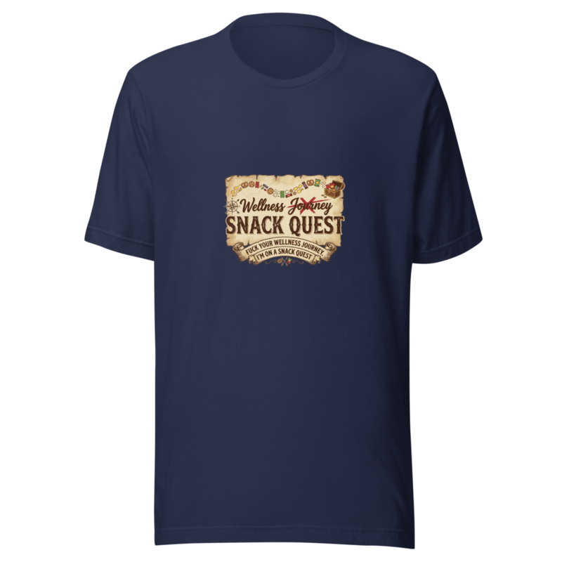 Fuck Your Wellness Journey, I'm On a Snack Quest - tshirt