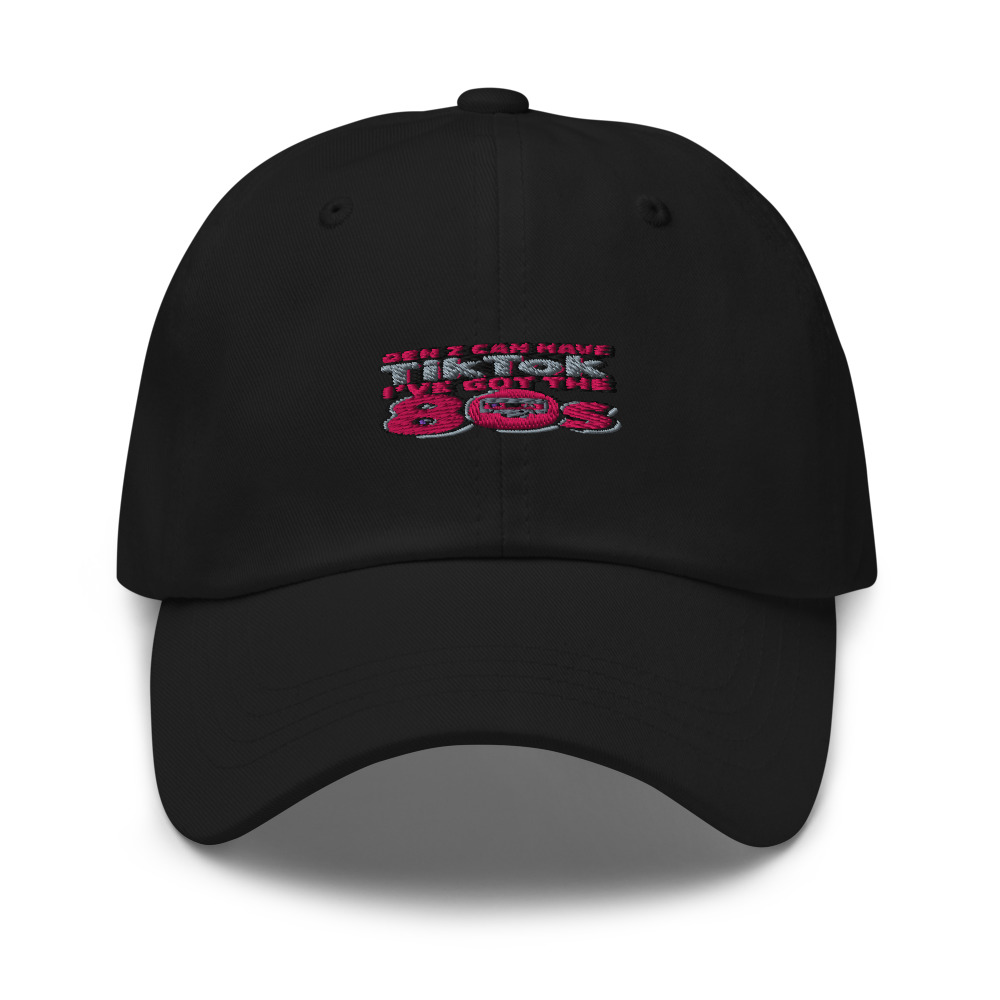 GEN Z CAN HAVE TIKTOK, I'VE GOT THE 80s - hat