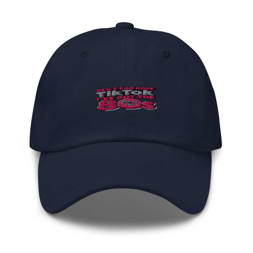 GEN Z CAN HAVE TIKTOK, I'VE GOT THE 80s - hat