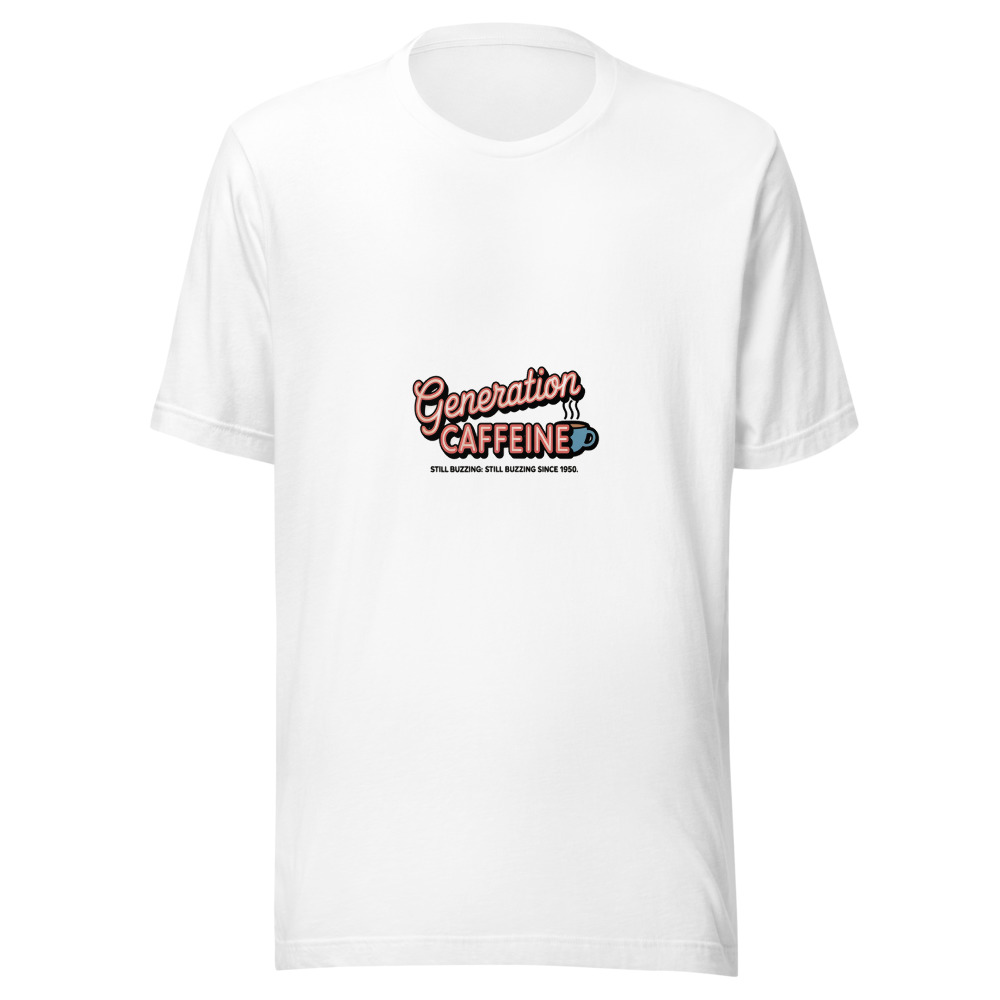 Generation Caffeine: Still Buzzing Since 1950. - tshirt