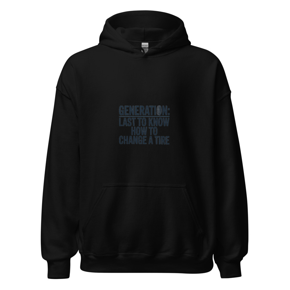 Generation: Last to Know How to Change a Tire - hoodie